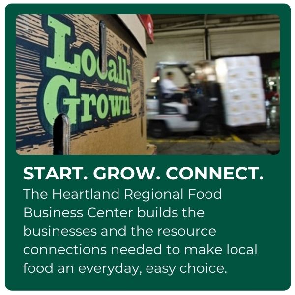 START. GROW. CONNECT. The Heartland Regional Food Business Center builds the businesses and the resource connections needed to make local food an everyday, easy choice.